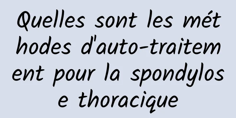 Quelles sont les méthodes d'auto-traitement pour la spondylose thoracique