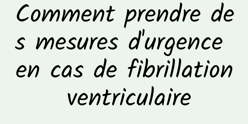 Comment prendre des mesures d'urgence en cas de fibrillation ventriculaire