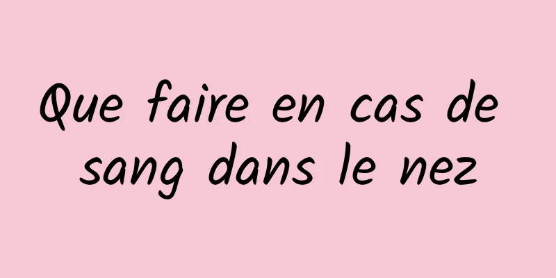 Que faire en cas de sang dans le nez