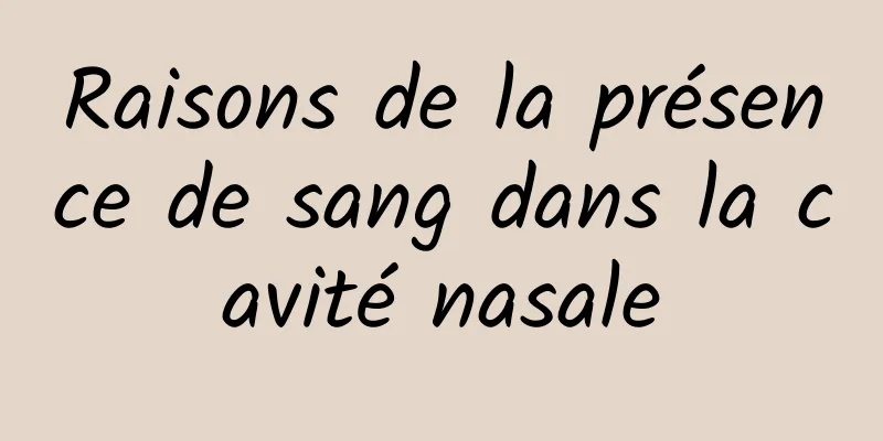 Raisons de la présence de sang dans la cavité nasale