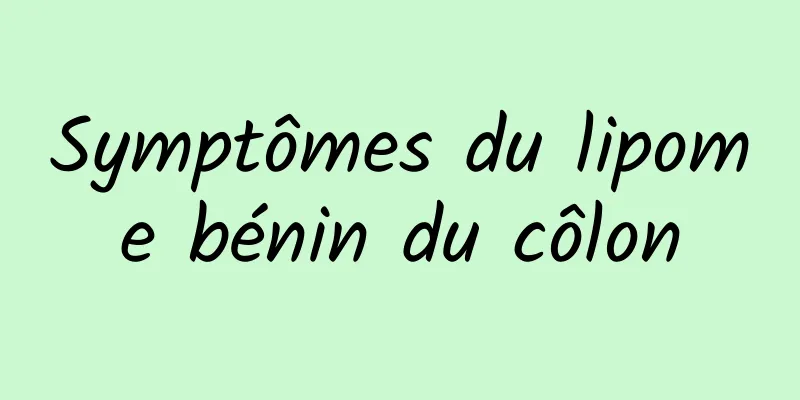 Symptômes du lipome bénin du côlon