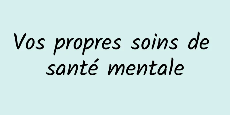 Vos propres soins de santé mentale