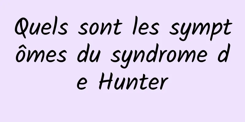 Quels sont les symptômes du syndrome de Hunter