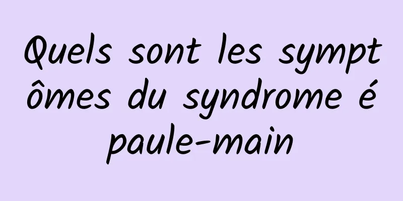 Quels sont les symptômes du syndrome épaule-main