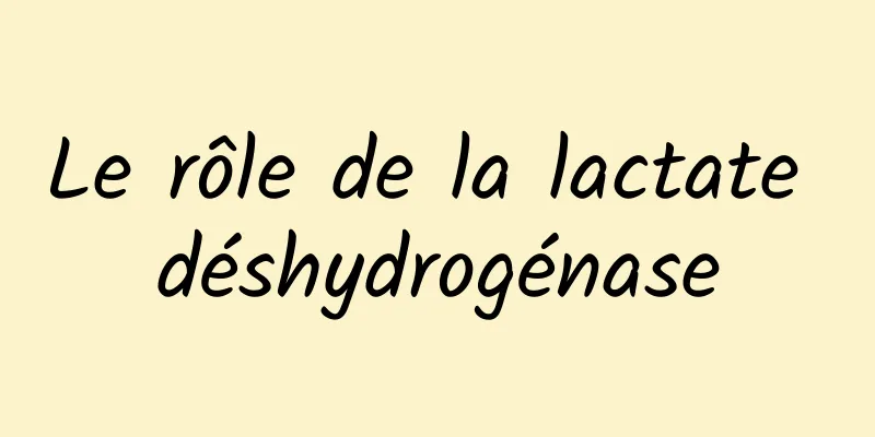 Le rôle de la lactate déshydrogénase