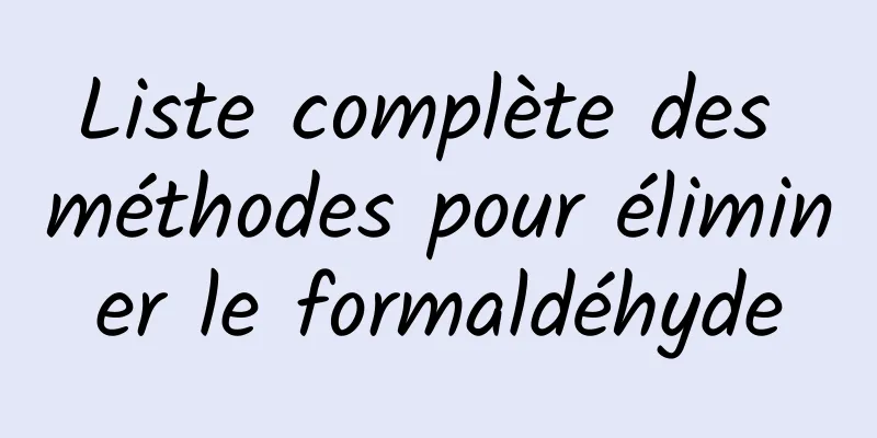 Liste complète des méthodes pour éliminer le formaldéhyde