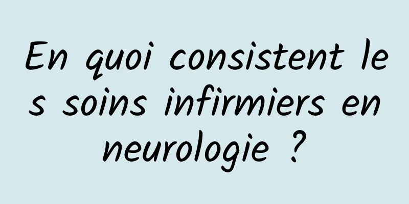 En quoi consistent les soins infirmiers en neurologie ? 