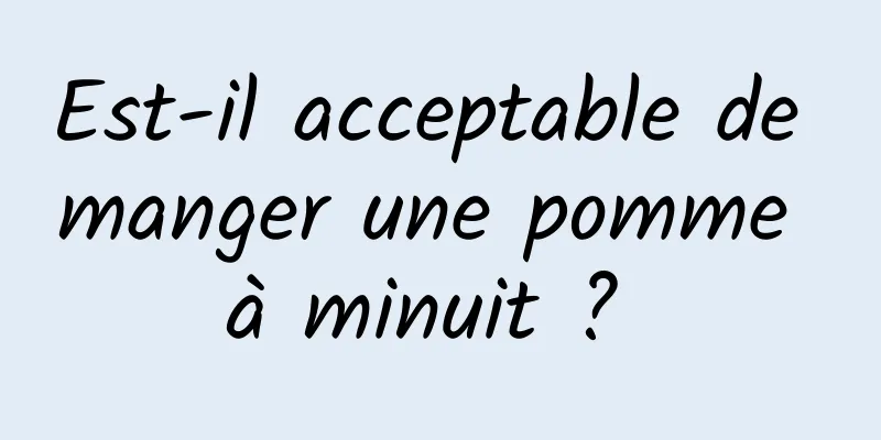 Est-il acceptable de manger une pomme à minuit ? 