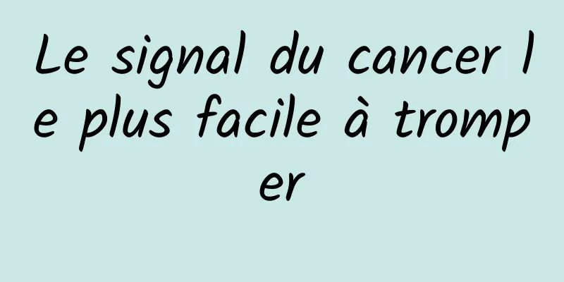 Le signal du cancer le plus facile à tromper