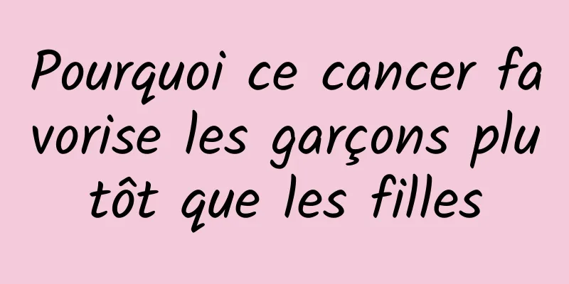 Pourquoi ce cancer favorise les garçons plutôt que les filles