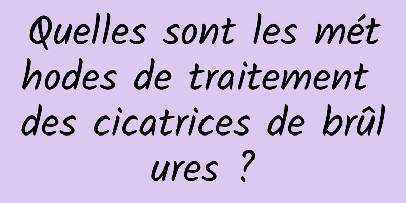 Quelles sont les méthodes de traitement des cicatrices de brûlures ?