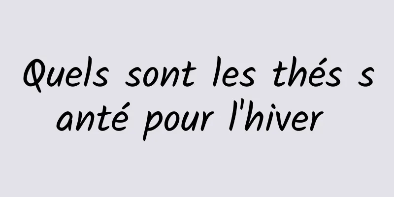 Quels sont les thés santé pour l'hiver 