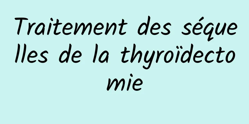 Traitement des séquelles de la thyroïdectomie