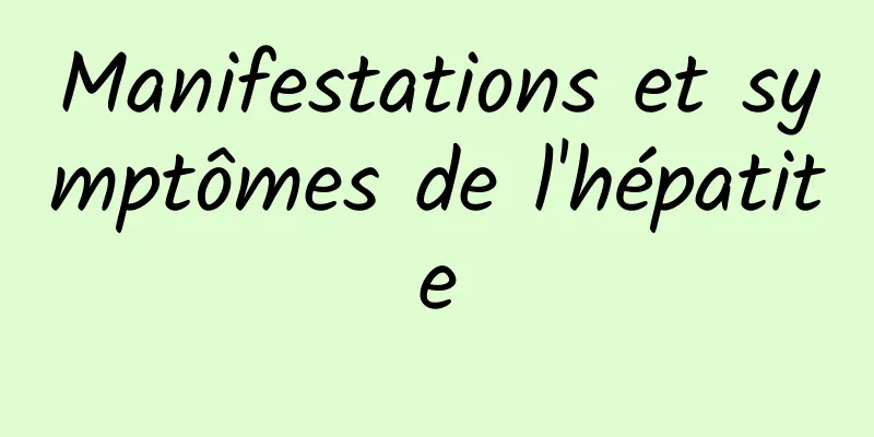 Manifestations et symptômes de l'hépatite