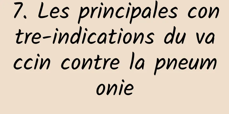 7. Les principales contre-indications du vaccin contre la pneumonie