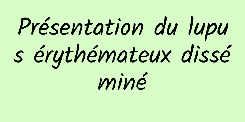 Présentation du lupus érythémateux disséminé