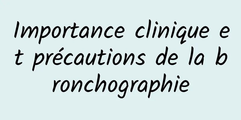 Importance clinique et précautions de la bronchographie