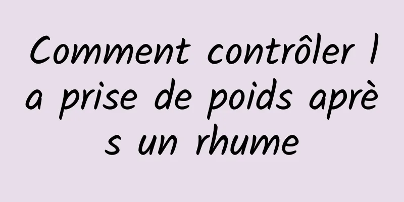 Comment contrôler la prise de poids après un rhume