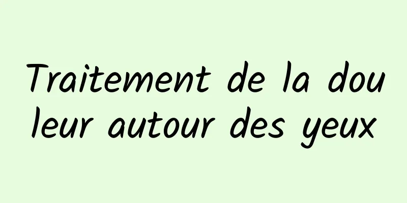 Traitement de la douleur autour des yeux