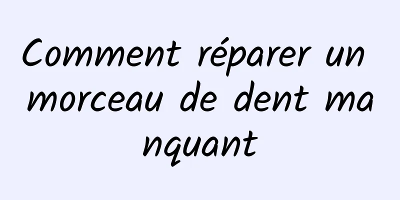 Comment réparer un morceau de dent manquant