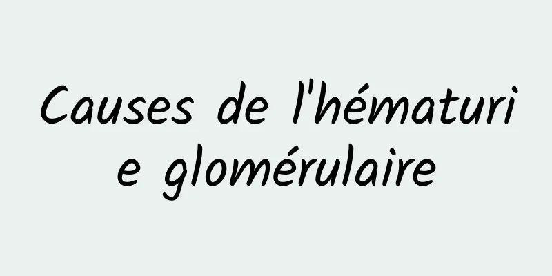 Causes de l'hématurie glomérulaire