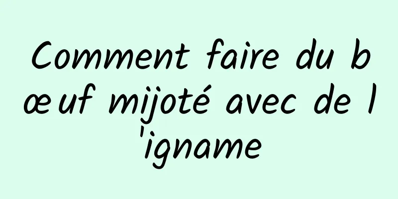 Comment faire du bœuf mijoté avec de l'igname