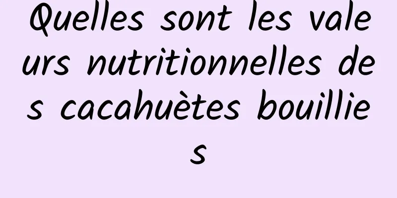 Quelles sont les valeurs nutritionnelles des cacahuètes bouillies