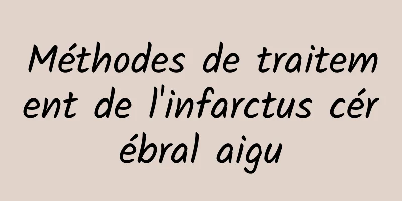 Méthodes de traitement de l'infarctus cérébral aigu