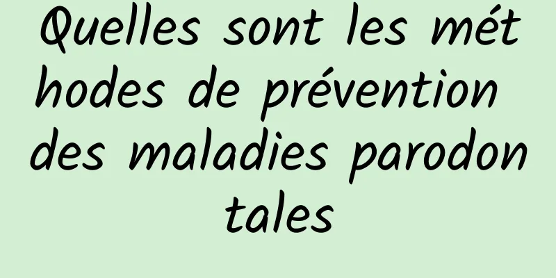 Quelles sont les méthodes de prévention des maladies parodontales