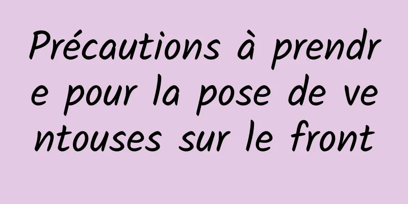 Précautions à prendre pour la pose de ventouses sur le front