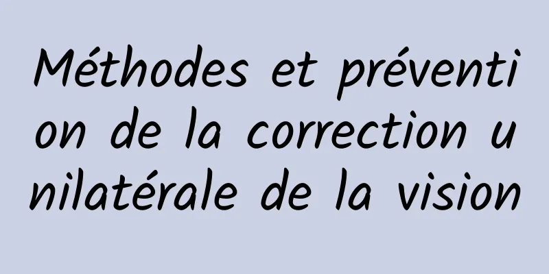 Méthodes et prévention de la correction unilatérale de la vision