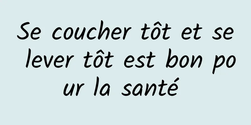 Se coucher tôt et se lever tôt est bon pour la santé 