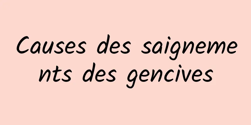 Causes des saignements des gencives