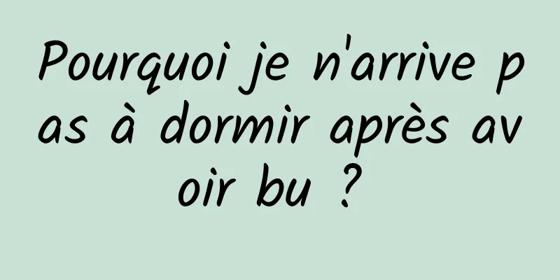 Pourquoi je n'arrive pas à dormir après avoir bu ? 