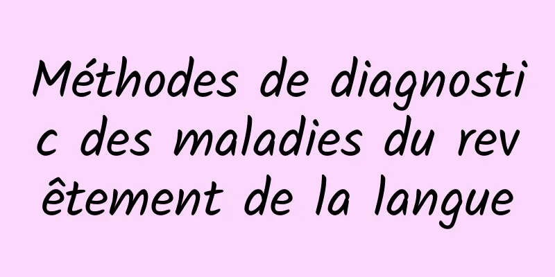 Méthodes de diagnostic des maladies du revêtement de la langue