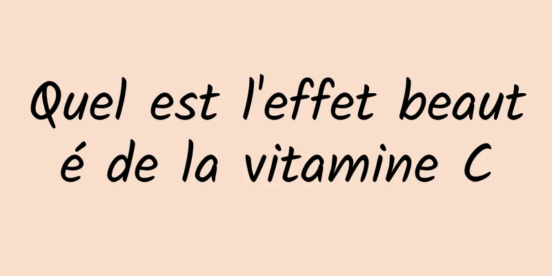 Quel est l'effet beauté de la vitamine C