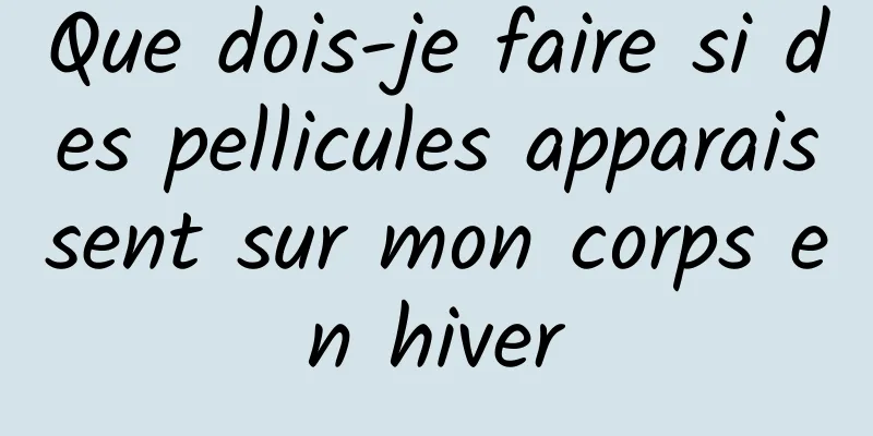 Que dois-je faire si des pellicules apparaissent sur mon corps en hiver