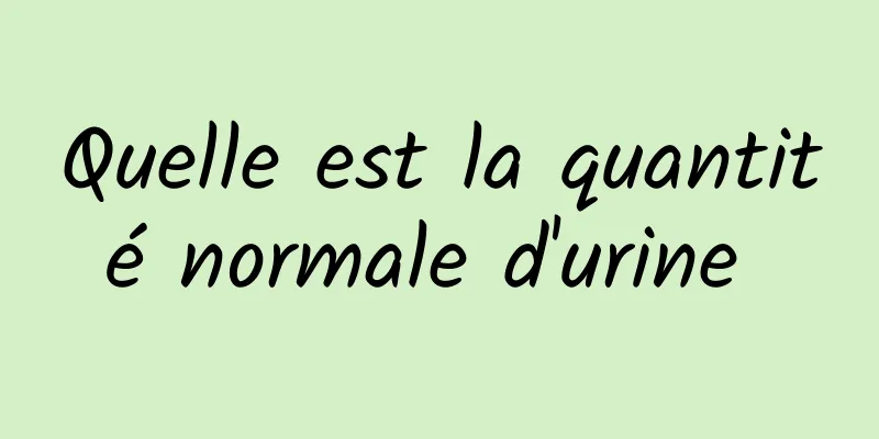 Quelle est la quantité normale d'urine 