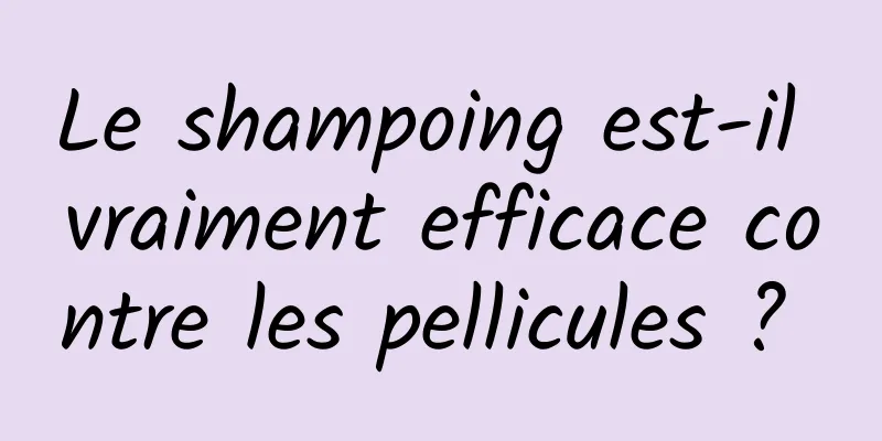 Le shampoing est-il vraiment efficace contre les pellicules ? 