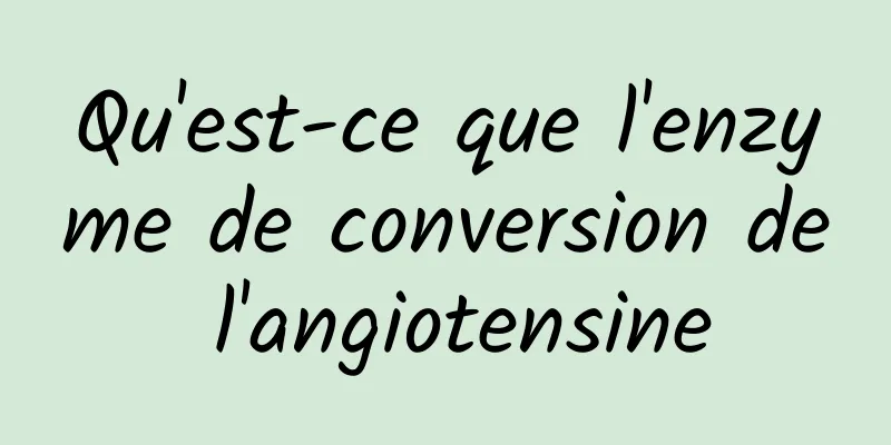 Qu'est-ce que l'enzyme de conversion de l'angiotensine