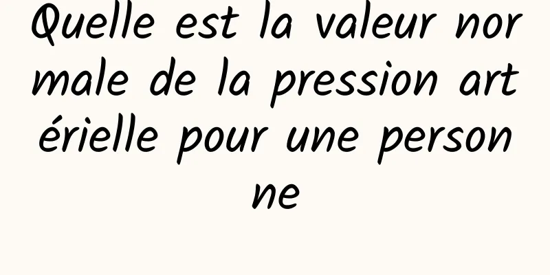 Quelle est la valeur normale de la pression artérielle pour une personne