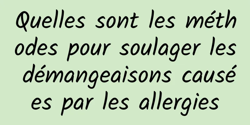 Quelles sont les méthodes pour soulager les démangeaisons causées par les allergies