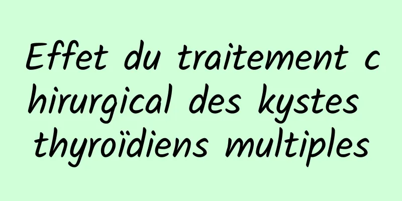 Effet du traitement chirurgical des kystes thyroïdiens multiples