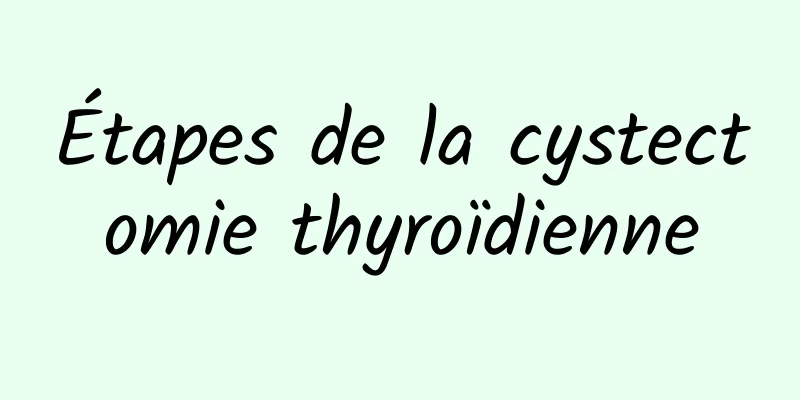 Étapes de la cystectomie thyroïdienne