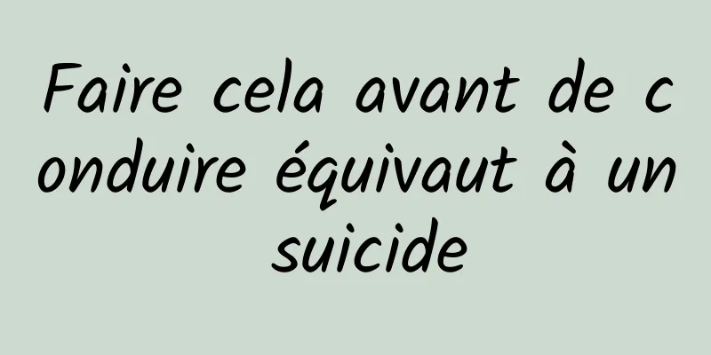 Faire cela avant de conduire équivaut à un suicide