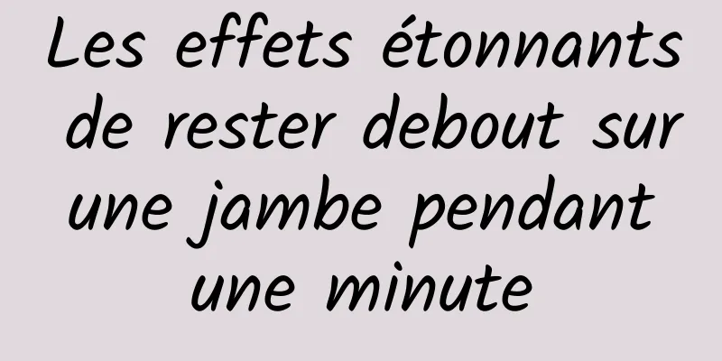 Les effets étonnants de rester debout sur une jambe pendant une minute