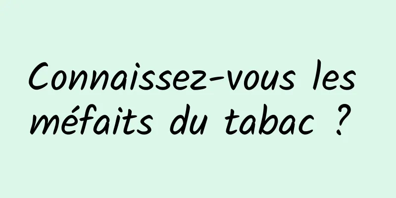 Connaissez-vous les méfaits du tabac ? 