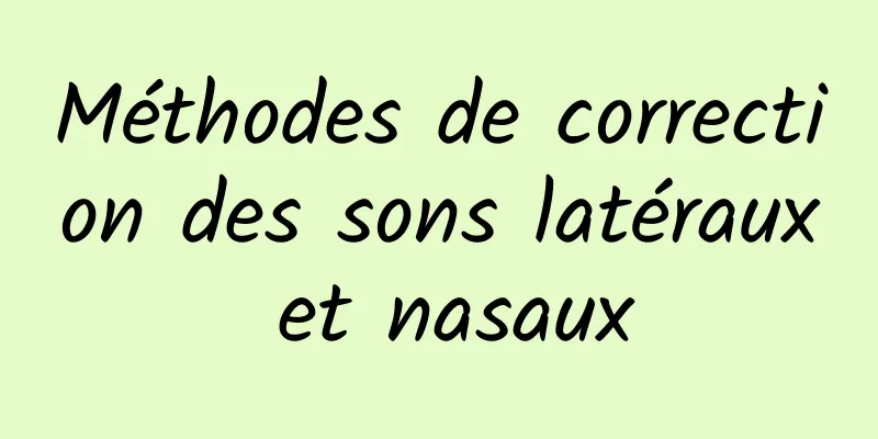 Méthodes de correction des sons latéraux et nasaux