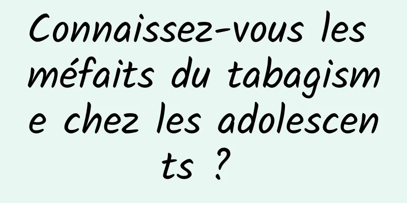 Connaissez-vous les méfaits du tabagisme chez les adolescents ? 