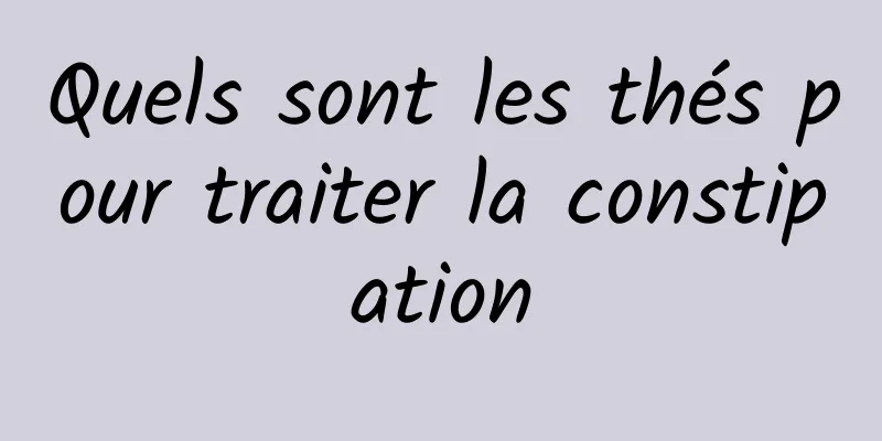 Quels sont les thés pour traiter la constipation